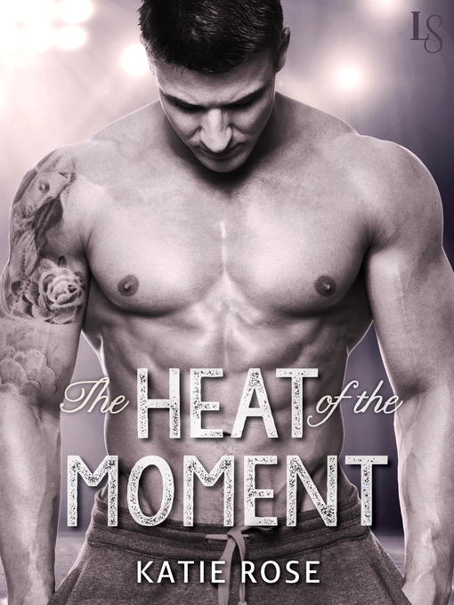 Title details for The Heat of the Moment by Katie Rose - Available